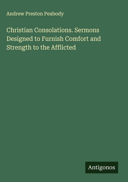 Produktbild: Christian Consolations. Sermons Designed to Furnish Comfort and Strength to the Afflicted