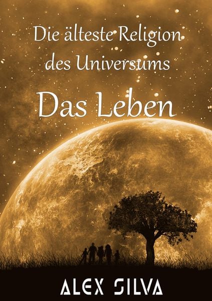 Die älteste Religion des Universums, Taschenbuch von Alex Silva, BoD – Books on Demand, 978-3-7534-7906-4