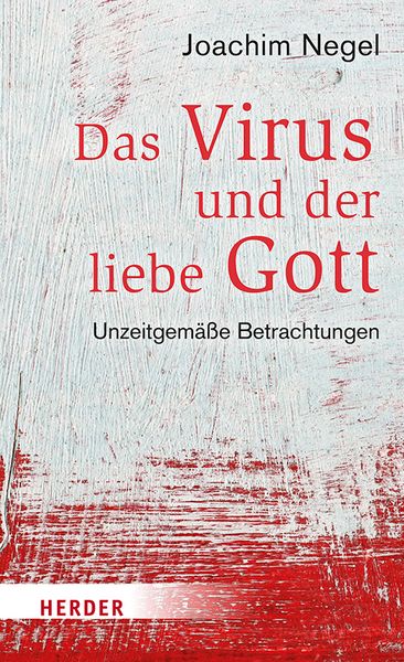 Das Virus und der liebe Gott, Gebundene Ausgabe von Joachim Negel, Herder, 9783451394768