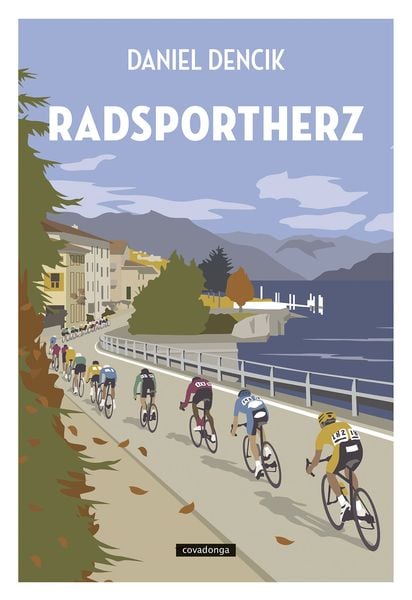 Radsportherz, Taschenbuch von Daniel Dencik, Covadonga Verlag, 9783957260673