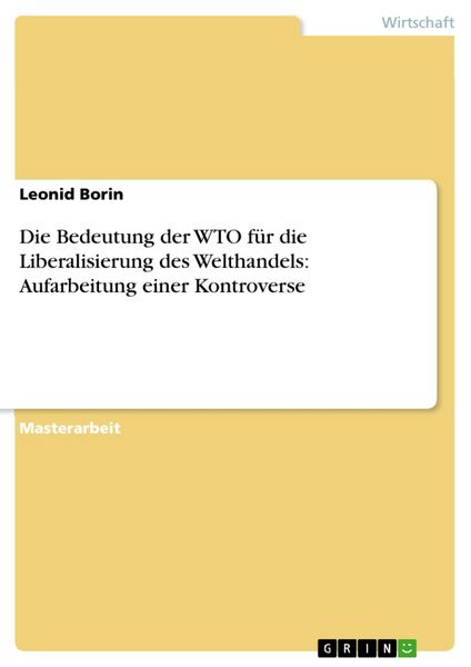 Produktbild: Die Bedeutung der WTO f&uuml;r die Liberalisierung des Welthandels: Aufarbeitung einer Kontroverse