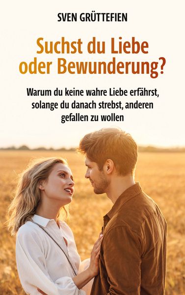 Produktbild: Suchst du Liebe oder Bewunderung?