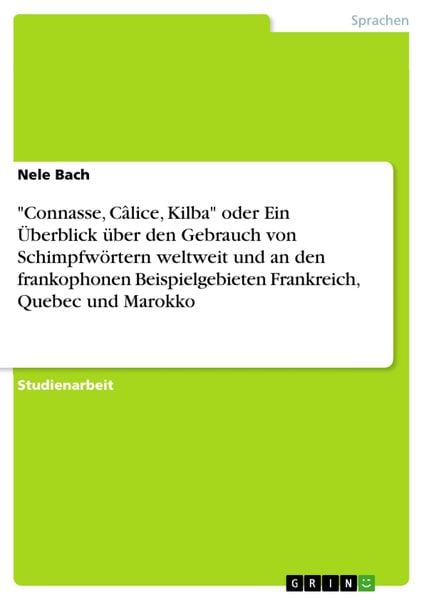 Produktbild: "Connasse, C&acirc;lice, Kilba" oder Ein &Uuml;berblick &uuml;ber den Gebrauch von Schimpfw&ouml;rtern weltweit und an den frankophonen Beispielgebieten Frankreich, Quebec