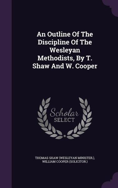 Produktbild: An Outline of the Discipline of the Wesleyan Methodists, by T. Shaw and W. Cooper