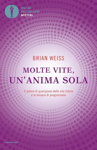 Produktbild: Molte vite, un'anima sola. Il potere di guarigione delle vite future e la terapia della progressione