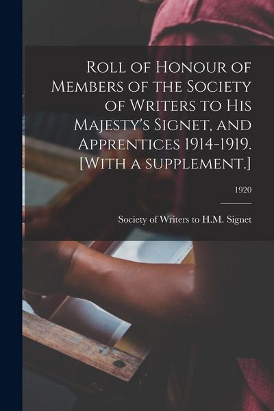 Produktbild: Roll of Honour of Members of the Society of Writers to His Majesty's Signet, and Apprentices 1914-1919. [With a Supplement.]; 1920