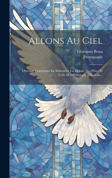 Produktbild: Allons Au Ciel: Ouvrage Contenant En Substance La Morale Des P&egrave;res Et Celle Des Philosophes Anciens...