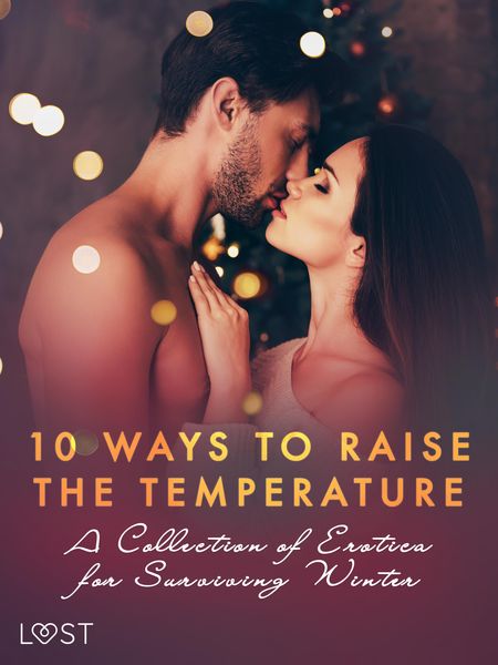Produktbild: 10 ways to raise the temperature - A Collection of Erotica for Surviving Winter