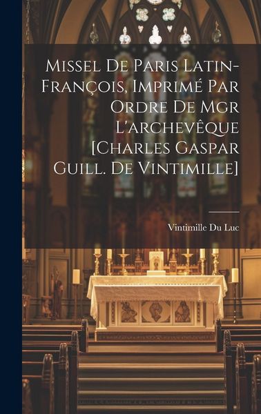 Produktbild: Missel De Paris Latin-fran&ccedil;ois, Imprim&eacute; Par Ordre De Mgr L'archev&ecirc;que [charles Gaspar Guill. De Vintimille]