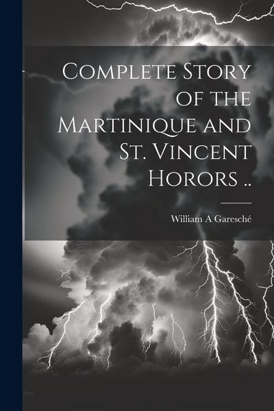 Produktbild: Complete Story of the Martinique and St. Vincent Horors ..