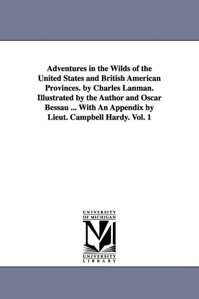 Produktbild: Adventures in the Wilds of the United States and British American Provinces. by Charles Lanman. Illustrated by the Author and Oscar Bessau ... With An
