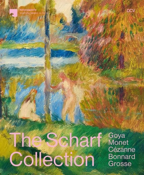 The Scharf Collection. Goya – Monet – Cézanne – Bonnard – Grosse, Gebundene Ausgabe von Susan Bischoff,Kathrin DuBois,Kirsten Heusgen,Josephine