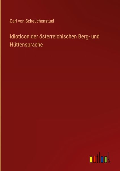 Produktbild: Idioticon der &ouml;sterreichischen Berg- und H&uuml;ttensprache