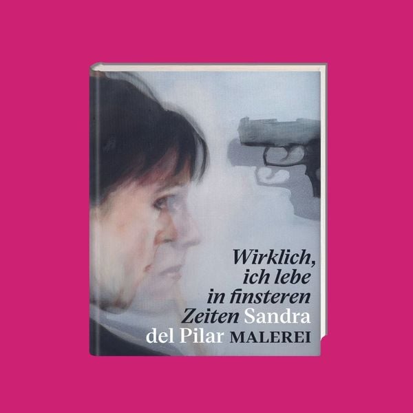 Produktbild: &bdquo;Wirklich, ich lebe in finsteren Zeiten&ldquo; &ndash; Sandra del Pilar. Malerei