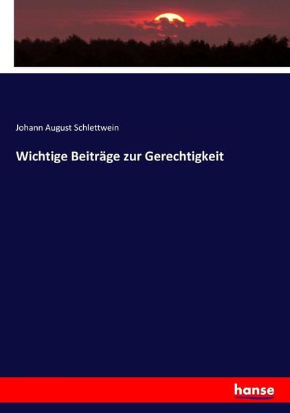 Wichtige Beiträge zur Gerechtigkeit, Taschenbuch von Johann August Schlettwein, Hansebooks, 9783743367012