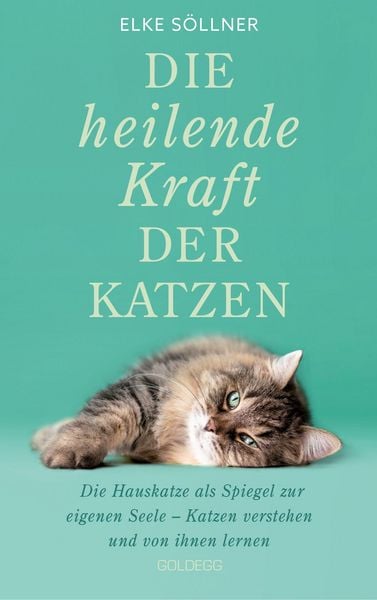 Produktbild: Die heilende Kraft der Katzen: Die Hauskatze als Spiegel zur eigenen Seele. Katzen verstehen und von ihnen lernen mit Tierpsychologin Elke S&ouml;llner. Er