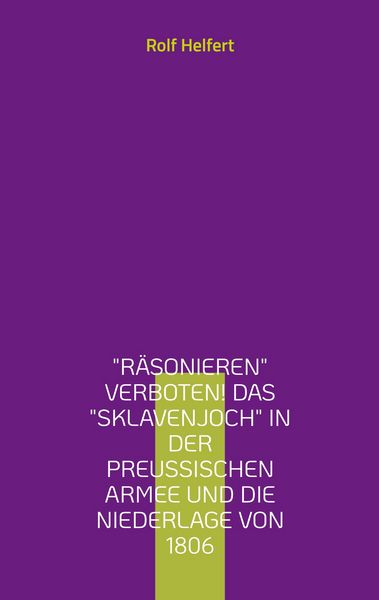 Produktbild: R&auml;sonieren verboten! Das Sklavenjoch in der preu&szlig;ischen Armee und die Niederlage von 1806