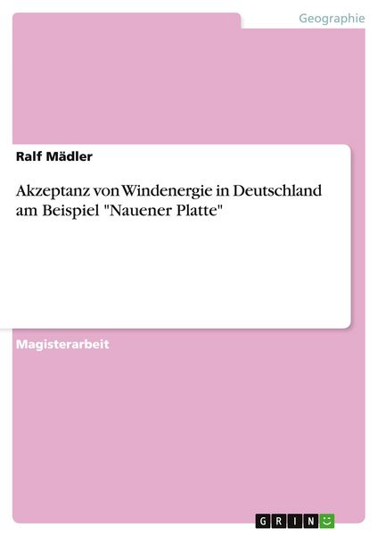 Akzeptanz von Windenergie in Deutschland am Beispiel 'Nauener Platte'; Taschenbuch von Ralf Mädler, GRIN, 9783640250042