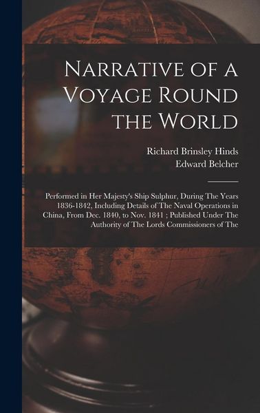 Produktbild: Narrative of a Voyage Round the World: Performed in Her Majesty's Ship Sulphur, During The Years 1836-1842, Including Details of The Naval Operations