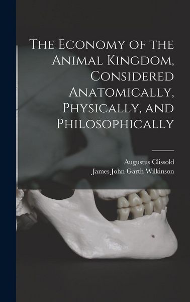 Produktbild: The Economy of the Animal Kingdom, Considered Anatomically, Physically, and Philosophically