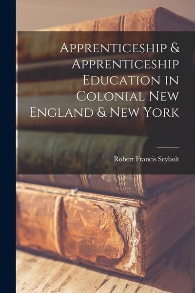 Produktbild: Apprenticeship & Apprenticeship Education in Colonial New England & New York