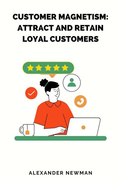 Produktbild: Customer Magnetism: Attract and Retain Loyal Customers