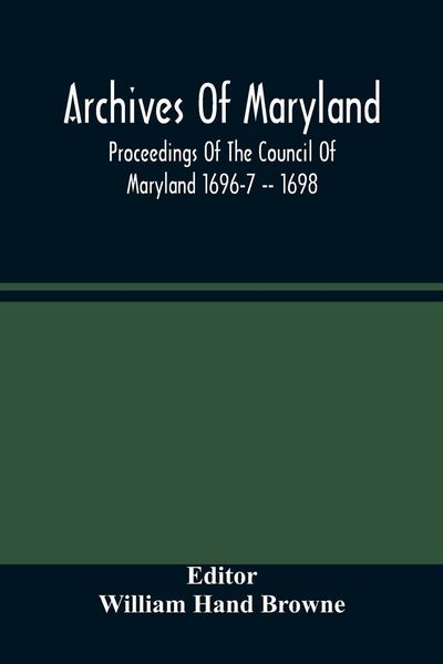 Produktbild: Archives Of Maryland; Proceedings Of The Council Of Maryland 1696-7 -- 1698