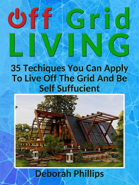 Produktbild: Off Grid Living: 35 Techniques You Can Apply To Live Off The Grid And Be Self Sufficient