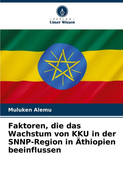 Faktoren, die das Wachstum von KKU in der SNNP-Region in Äthiopien beeinflussen, Taschenbuch von Muluken Alemu, Verlag Unser Wissen, 9786208579753