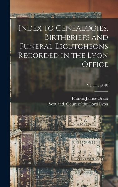 Produktbild: Index to Genealogies, Birthbriefs and Funeral Escutcheons Recorded in the Lyon Office; Volume pt.40