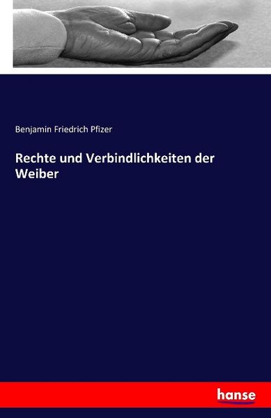 Rechte und Verbindlichkeiten der Weiber, Taschenbuch von Benjamin Friedrich Pfizer, Hansebooks, 9783741115226