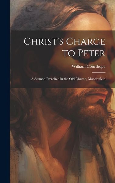 Produktbild: Christ's Charge to Peter: A Sermon Preached in the Old Church, Macclesfield