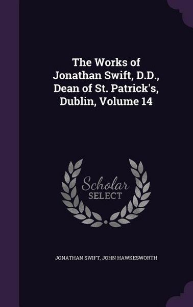 Produktbild: The Works of Jonathan Swift, D.D., Dean of St. Patrick's, Dublin, Volume 14