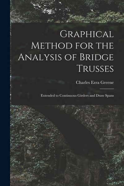 Produktbild: Graphical Method for the Analysis of Bridge Trusses: Extended to Continuous Girders and Draw Spans
