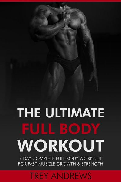 Produktbild: The Ultimate Full Body Workout: 7 Day Complete Full Body Workout for Fast Muscle Growth & Strength