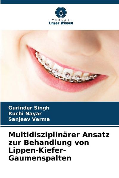 Multidisziplinärer Ansatz zur Behandlung von Lippen-Kiefer-Gaumenspalten, Taschenbuch von Gurinder Singh , Ruchi Nayar , Sanjeev Verma, Verlag Unser