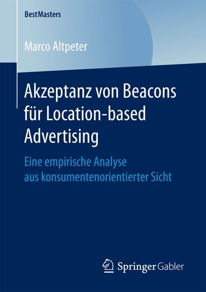 Akzeptanz von Beacons für Location-based Advertising, Taschenbuch von Marco Altpeter, Springer Fachmedien Wiesbaden GmbH, 9783658166076