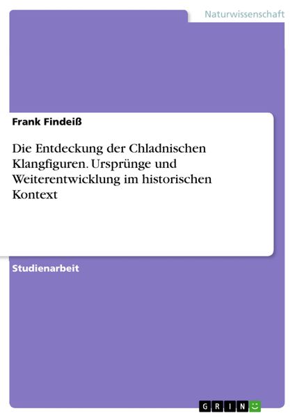 Produktbild: Die Entdeckung der Chladnischen Klangfiguren. Urspr&uuml;nge und Weiterentwicklung im historischen Kontext