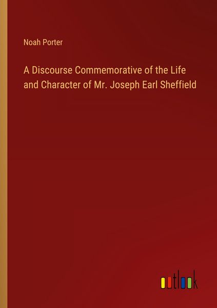 Produktbild: A Discourse Commemorative of the Life and Character of Mr. Joseph Earl Sheffield