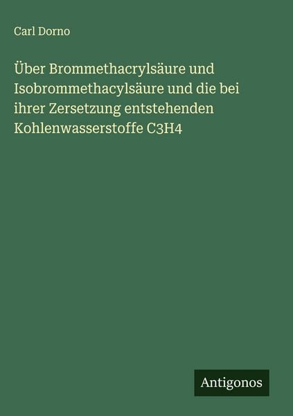 Produktbild: &Uuml;ber Brommethacryls&auml;ure und Isobrommethacyls&auml;ure und die bei ihrer Zersetzung entstehenden Kohlenwasserstoffe C3H4