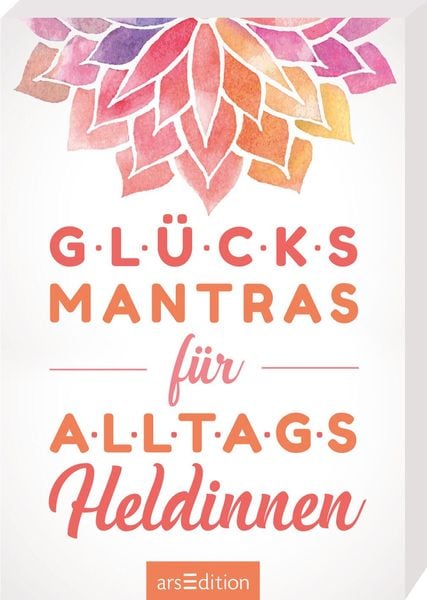 Glücksmantras für Alltagsheldinnen, Gebundene Ausgabe von , arsedition, 9783845832418