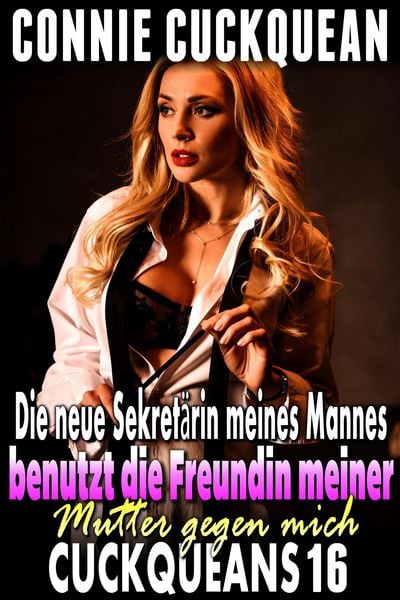 Produktbild: Die neue Sekret&auml;rin meines Mannes benutzt die Freundin meiner Mutter gegen mich: Cuckqueans 16