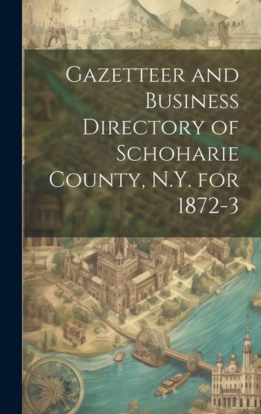 Produktbild: Gazetteer and Business Directory of Schoharie County, N.Y. for 1872-3
