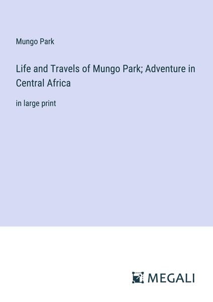 Produktbild: Life and Travels of Mungo Park; Adventure in Central Africa