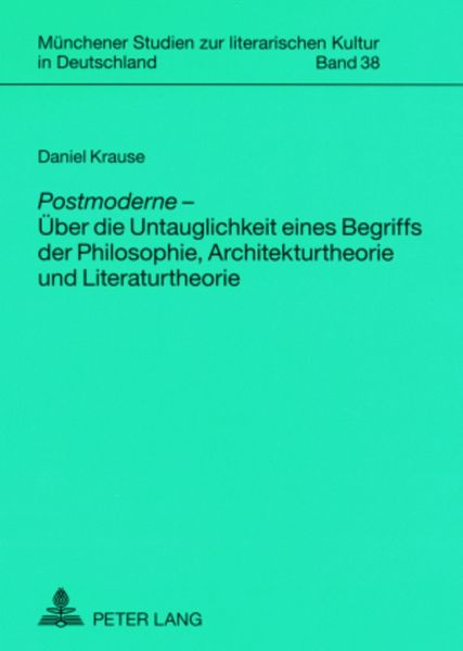 «Postmoderne» – Über die Untauglichkeit eines Begriffs der Philosophie, Architekturtheorie und Literaturtheorie, Taschenbuch von Daniel Krause, Peter