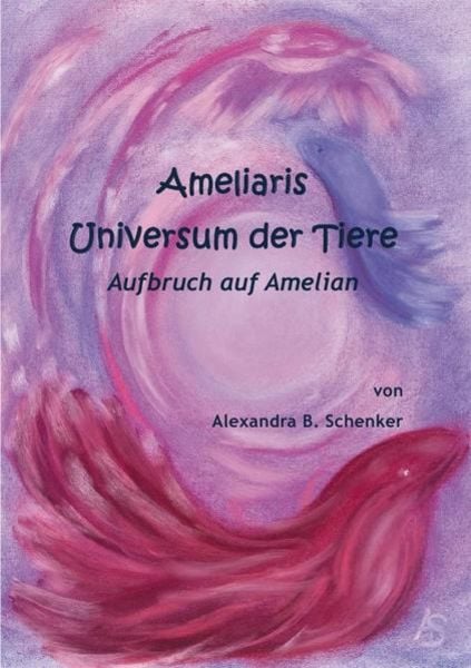 Ameliaris Universum der Tiere - Aufbruch auf Amelian, Taschenbuch von Alexandra Barbara Schenker, Epubli, 9783750281455