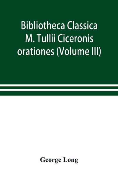 Produktbild: Bibliotheca Classica; M. Tullii Ciceronis orationes (Volume III)