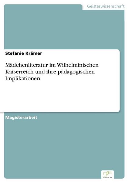 Produktbild: M&auml;dchenliteratur im Wilhelminischen Kaiserreich und ihre p&auml;dagogischen Implikationen