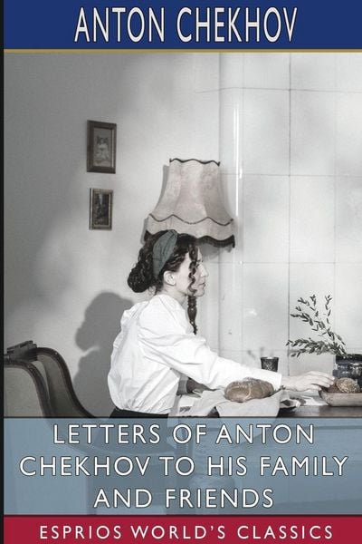 Produktbild: Letters of Anton Chekhov to His Family and Friends (Esprios Classics)