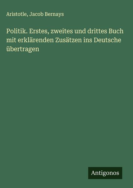 Produktbild: Politik. Erstes, zweites und drittes Buch mit erklärenden Zusätzen ins Deutsche übertragen